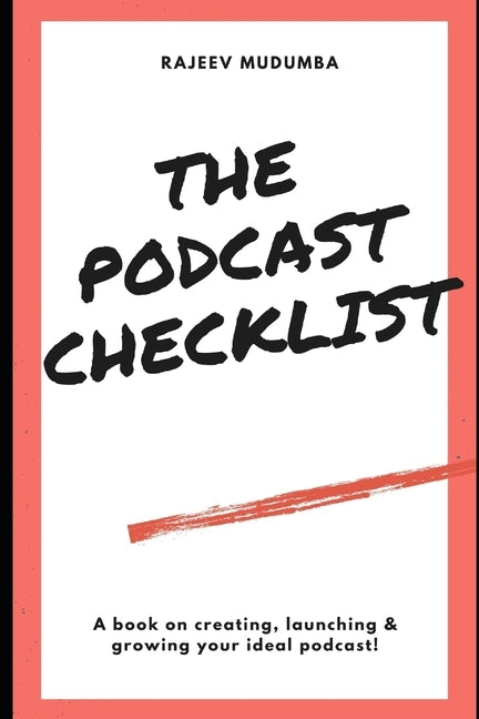 The Podcast Checklist: A book on creating, launching & growing your ideal podcast! by Mudumba, Rajeev