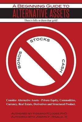 A Beginning Guide to Alternative Assets - There's hills in them thar gold by Rinaldi, Joseph F., III