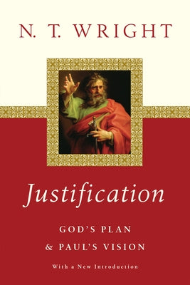 Justification: God's Plan Paul's Vision by Wright, N. T.