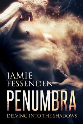 Penumbra: Delving Into the Shadows (First Edition, New Edition, First Edition, New) by Fessenden, Jamie
