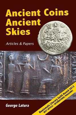 Ancient Coins Ancient Skies: Articles & Papers by Latura, George
