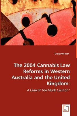 The 2004 Cannabis Law Reforms in Western Australia and the United Kingdom by Swensen, Greg