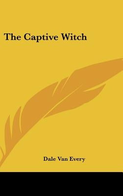 The Captive Witch by Van Every, Dale