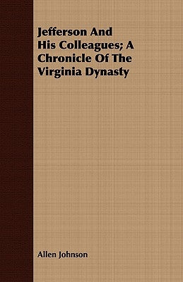 Jefferson And His Colleagues; A Chronicle Of The Virginia Dynasty by Johnson, Allen