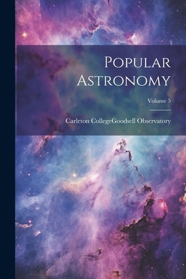 Popular Astronomy; Volume 5 by Carleton College (Northfield, Minn ).