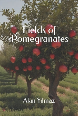 Fields of Pomegranates by Yilmaz, Akin