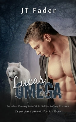Lucas' Omega: An Urban Fantasy M/M Wolf Shifter MPreg Romance by Fader, Jt