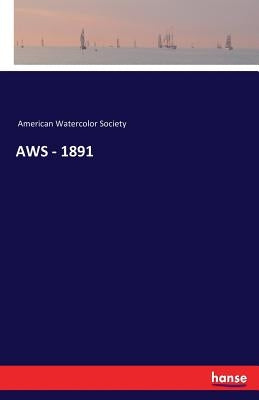 AWS - 1891 by American Watercolor Society