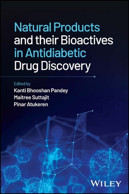 Natural Products and Their Bioactives in Antidiabetic Drug Discovery by Pandey, Kanti Bhooshan