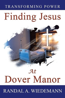 Finding Jesus at Dover Manor by Wiedemann, Randal A.