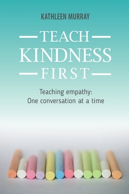 Teach Kindness First by Murray, Kathleen
