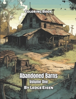 Abandoned Barns Volume 1 Coloring Book by Eisen, Ledge