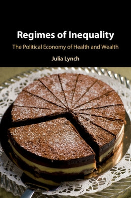 Regimes of Inequality by Lynch, Julia