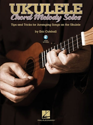 Ukulele Chord Melody Solos: Tips and Tricks for Arranging Songs on the Ukulele by Cutshall, Eric