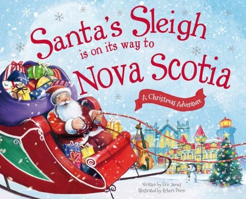 Santa's Sleigh Is on Its Way to Nova Scotia: A Christmas Adventure by James, Eric