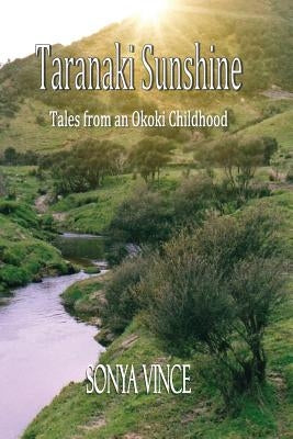 Taranaki Sunshine: Tales of an Okoki Childhood by Vince, Sonya