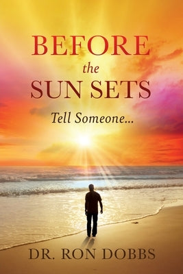 Before the Sun Sets: Tell Someone... by Dobbs, Ron