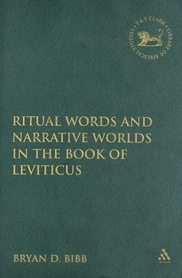 Ritual Words and Narrative Worlds in the Book of Leviticus by Bibb, Bryan D.