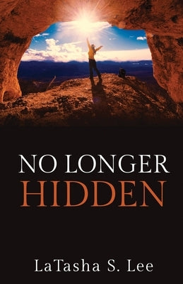 No Longer Hidden by Lee, Latasha S.