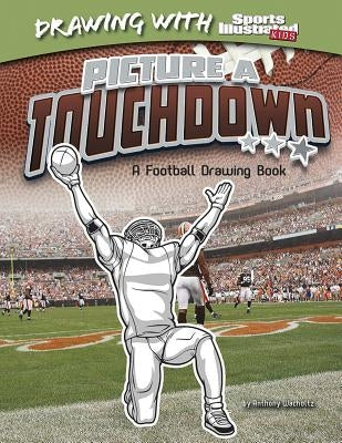 Picture a Touchdown: A Football Drawing Book by Wacholtz, Anthony
