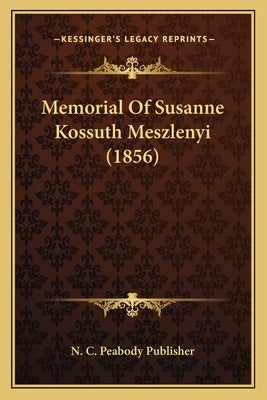 Memorial Of Susanne Kossuth Meszlenyi (1856) by N. C. Peabody Publisher