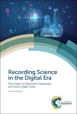 Recording Science in the Digital Era: From Paper to Electronic Notebooks and Other Digital Tools by Willoughby, Cerys