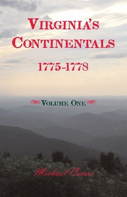 Virginia's Continentals, 1775-1778, Volume One by Cecere, Michael