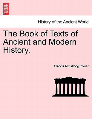 The Book of Texts of Ancient and Modern History. by Power, Francis Armstrong