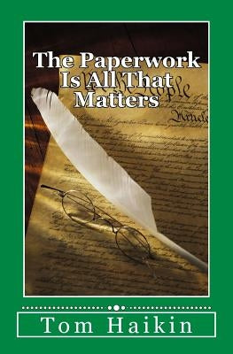 The Paperwork Is All That Matters: A Todd Dugan Mystery by Haikin, Tom