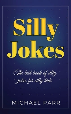 Silly Jokes: The best book of silly jokes for silly kids by Parr, Michael