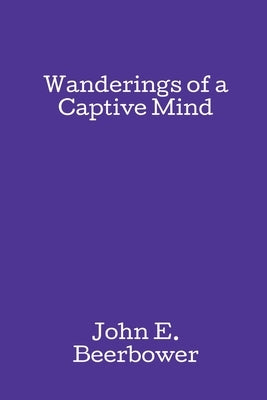 Wanderings of a Captive Mind by Beerbower, John E.
