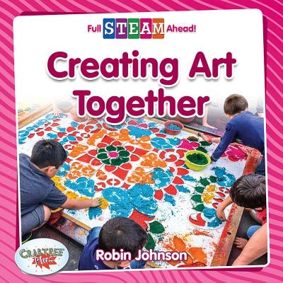 Creating Art Together by Johnson, Robin