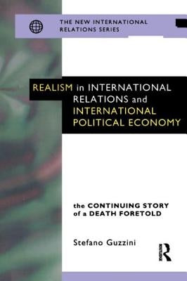 Realism in International Relations and International Political Economy: The Continuing Story of a Death Foretold by Guzzini, Stefano