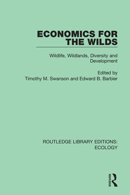 Economics for the Wilds: Wildlife, Wildlands, Diversity and Development by Barbier, Edward