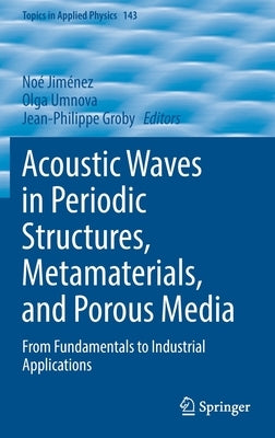 Acoustic Waves in Periodic Structures, Metamaterials, and Porous Media: From Fundamentals to Industrial Applications by Jiménez, Noé