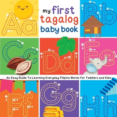 My First Tagalog Baby Book: An Easy Guide To Learning Everyday Filipino Words For Toddlers and Kids by Marin, Emma