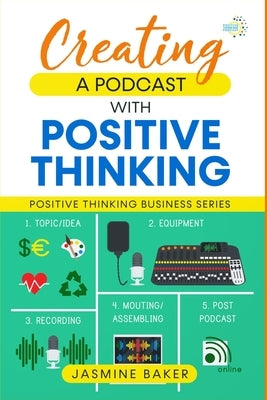 Creating a Podcast with Positive Thinking by Baker, Jasmine