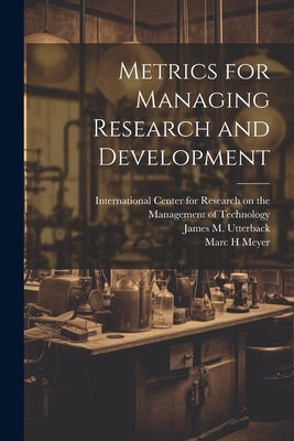 Metrics for Managing Research and Development by Meyer, Marc H.