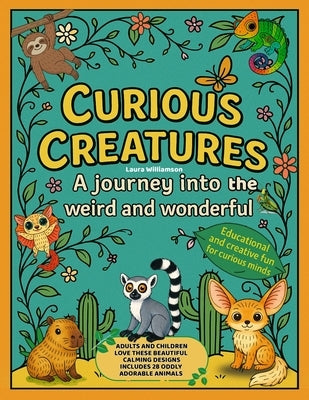 Curious Creatures: A journey into the weird and wonderful by Williamson, Laura Kathryn