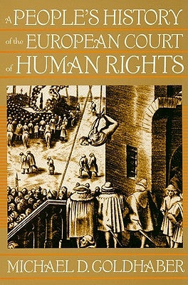 A People's History of the European Court of Human Rights: A People's History of the European Court of Human Rights, First Paperback Edition by Goldhaber, Michael