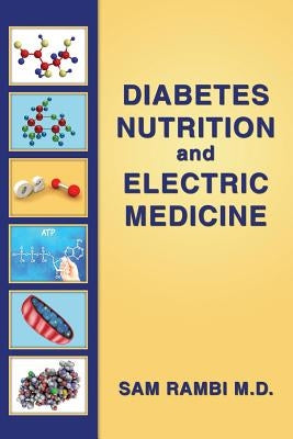 Diabetes Nutrition and Electric Medicine by Rambi M. D., Sam