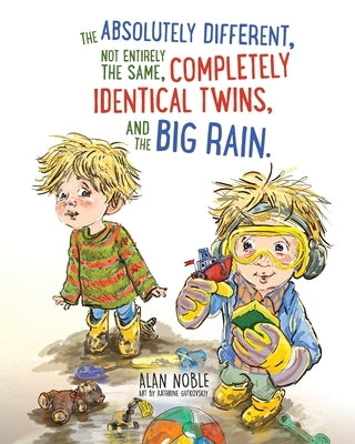 The Absolutely Different, Not Entirely the Same, Completely Identical Twins, and the Big Rain. by Noble, Alan