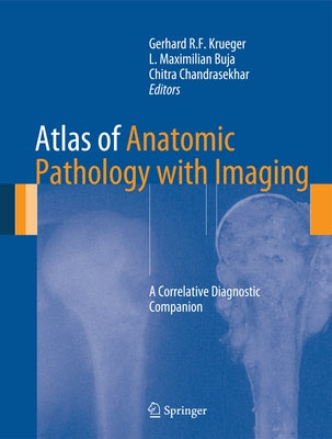 Atlas of Anatomic Pathology with Imaging: A Correlative Diagnostic Companion by Krueger, Gerhard R. F.
