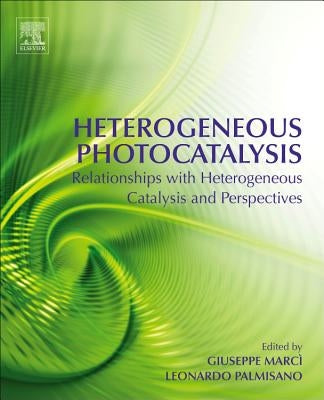 Heterogeneous Photocatalysis: Relationships with Heterogeneous Catalysis and Perspectives by Marcì, Giuseppe