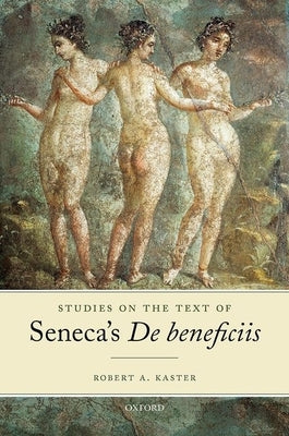 Studies on the Text of Seneca's de Beneficiis by Kaster, Robert A.