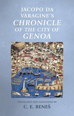 Jacopo Da Varagine's Chronicle of the City of Genoa by Benes, C. E.