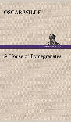 A House of Pomegranates by Wilde, Oscar