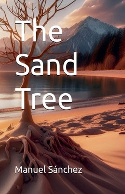 The Sand Tree by Sánchez, Manuel