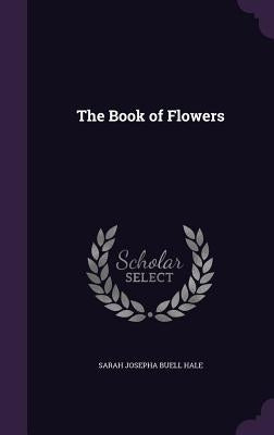 The Book of Flowers by Hale, Sarah Josepha Buell