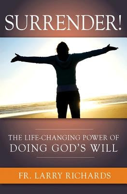 Surrender!: The Life-Changing Power of Doing God's Will by Richards, Larry